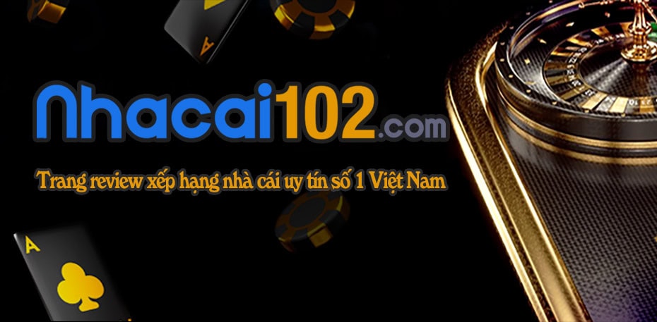 Top 10+ nhà cái uy tín tốt nhất nhất Việt Nam 2024 - Nhacai102.Com